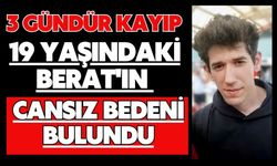 3 gündür kayıp 19 yaşındaki Berat'ın cansız bedeni bulundu