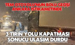 TEM Otoyolu'nun Bolu geçişi Ankara istikametinde 3 tırın yolu kapatması sonucu ulaşım durdu