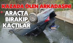 Kazada ölen arkadaşını araçta bırakıp kaçtılar