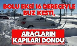 Bolu eksi 16 dereceyle buz kesti, araçların kapıları dondu