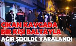 Çıkan kavgada bir kişi baltayla ağır şekilde yaralandı