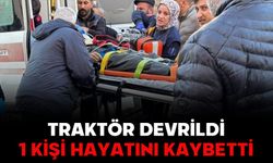 Traktör devrildi, 1 kişi hayatını kaybetti