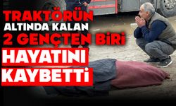 Traktörün altında kalan 2 gençten biri hayatını kaybetti