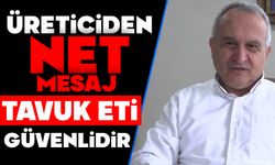 ÜRETİCİDEN NET MESAJ , TAVUK ETİ GÜVENLİDİR