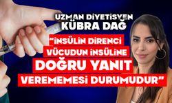 Uzman Diyetisyen Kübra Dağ: “İnsülin direnci, vücudun insüline doğru yanıt verememesi durumudur”