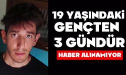 19 yaşındaki gençten 3 gündür haber alınamıyor