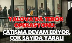 Yalova’da Terör Operasyonu: Çatışma Devam Ediyor, Çok Sayıda Yaralı