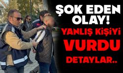 Yanlış kişiyi vurdu