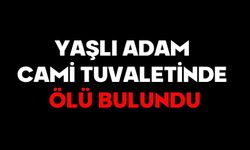 Yaşlı adam cami tuvaletinde ölü bulundu