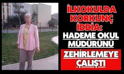İlkokulda korkunç iddia: Hademe okul müdürünü zehirlemeye çalıştı