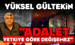 Yüksel Gültekin: “Adalet yetkiye göre değişemez”