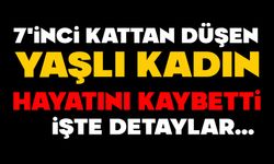 7'inci kattan düşen yaşlı kadın hayatını kaybetti