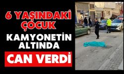 6 yaşındaki çocuk kamyonetin altında can verdi