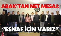 ABAK’TAN NET MESAJ: “ESNAF İÇİN VARIZ”