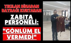 Yıkılan binadan bayrağı kurtaran zabıta personeli: "Gönlüm el vermedi"