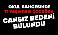Okul bahçesinde 17 yaşındaki çocuğun cansız bedeni bulundu