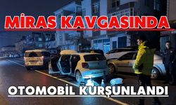 Miras kavgasında otomobil kurşunlandı