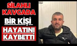 Silahlı kavgada bir kişi hayatını kaybetti