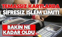 Temassız kartlarda şifresiz işlem limiti, bakın ne kadar oldu