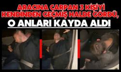 Aracına çarpan 3 kişiyi kendinden geçmiş halde gördü, o anları kayda aldı