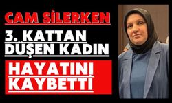 Cam silerken 3. kattan düşen kadın hayatını kaybetti