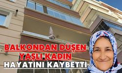 Balkondan düşen yaşlı kadın hayatını kaybetti