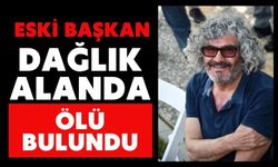 Eski Başkan dağlık alanda ölü bulundu