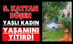 5. kattan düşen yaşlı kadın yaşamını yitirdi