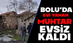 Bolu’da Evi Yanan Muhtar Evsiz Kaldı