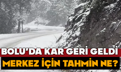 Bolu'da kar geri döndü, merkez için tahminler