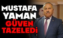 Mustafa Yaman güven tazeledi