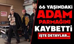 66 yaşındaki adam parmağını kaybetti