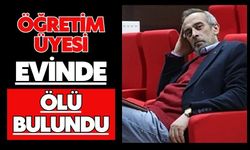 Öğretim Üyesi evinde ölü bulundu