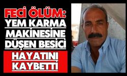 Feci ölüm: Yem karma makinesine düşen besici hayatını kaybetti