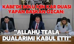 Kâbe’de Bolu için kar duası yapan Başkan Özcan: "Allahü Teala dualarımı kabul etti"