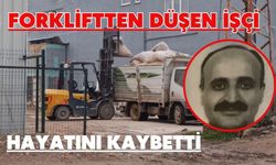 Forkliftten düşen işçi hayatını kaybetti