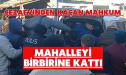 Cezaevinden kaçan mahkum mahalleyi birbirine kattı