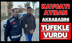Kavgayı ayıran akrabasını tüfekle vurdu