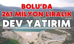 BOLU’DA 261 MİLYON LİRALIK DEV YATIRIM