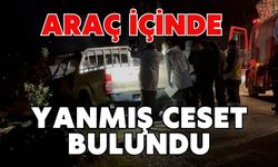 Araç içinde yanmış ceset bulundu
