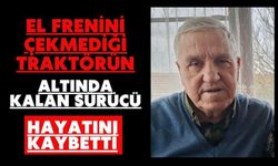 El frenini çekmediği traktörün altında kalan sürücü hayatını kaybetti