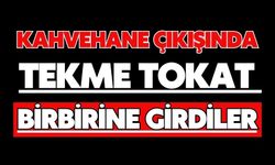Kahvehane çıkışında tekme tokat birbirine girdiler