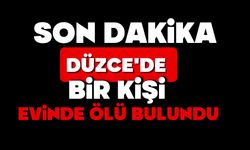 Düzce'de bir kişi evinde ölü bulundu