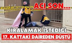 Acı son...Kiralamak istediği 17. kattaki daireden düştü