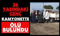 26 yaşındaki genç kamyonette ölü bulundu