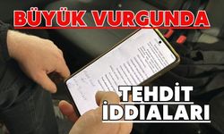 BÜYÜK VURGUNDA TEHDİT İDDİALARI