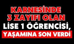 Karnesinde 3 zayıfı olan lise 1 öğrencisi, yaşamına son verdi
