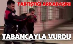 Tartıştığı arkadaşını tabancayla vurdu