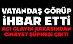 ACI OLAYIN ARKASINDAN CİNAYET ŞÜPHESİ ÇIKTI