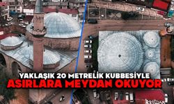Yaklaşık 20 metrelik kubbesiyle asırlara meydan okuyor